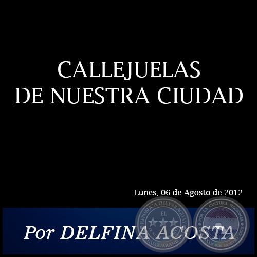 CALLEJUELAS DE NUESTRA CIUDAD - Por DELFINA ACOSTA - Lunes, 06 de Agosto de 2012
